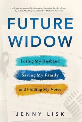 Zukünftige Witwe: Meinen Mann verlieren, meine Familie retten und meine Stimme finden - Future Widow: Losing My Husband, Saving My Family, and Finding My Voice