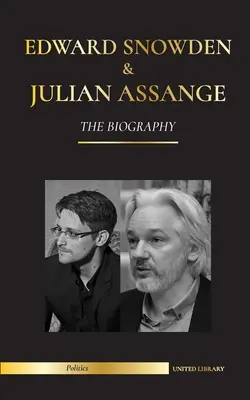Edward Snowden & Julian Assange: Die Biografie - Die bleibenden Aufzeichnungen der Whistleblower von NSA und WikiLeaks - Edward Snowden & Julian Assange: The Biography - The Permanent Records of the Whistleblowers of the NSA and WikiLeaks