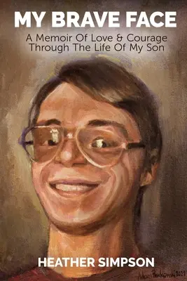 Mein tapferes Gesicht: Ein Memoir von Liebe und Mut durch das Leben meines Sohnes - My Brave Face: A Memoir of Love & Courage Through the Life Of My Son