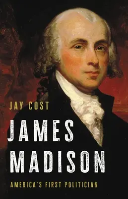 James Madison: Amerikas erster Politiker - James Madison: America's First Politician