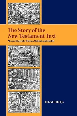 Die Geschichte des neutestamentlichen Textes: Beweggründe, Materialien, Motive, Methoden und Modelle - The Story of the New Testament Text: Movers, Materials, Motives, Methods, and Models