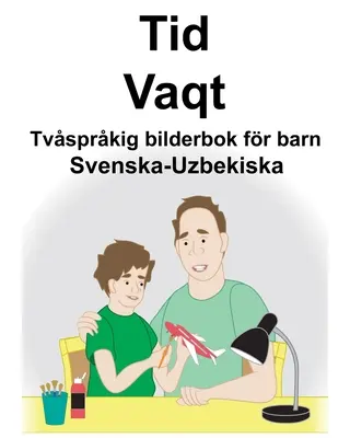 Schwedisch-Usbekisch Time/Vaqt Zweisprachiges Bilderbuch für Kinder - Svenska-Uzbekiska Tid/Vaqt Tvsprkig bilderbok fr barn