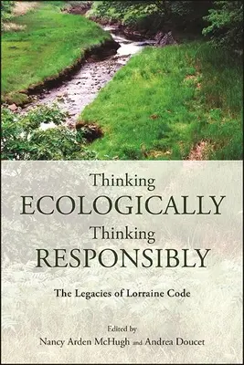 Ökologisch denken, verantwortungsbewusst denken: Das Vermächtnis von Lorraine Code - Thinking Ecologically, Thinking Responsibly: The Legacies of Lorraine Code