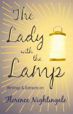 Die Dame mit der Lampe - Schriften und Auszüge über Florence Nightingale - The Lady with the Lamp - Writings & Extracts on Florence Nightingale