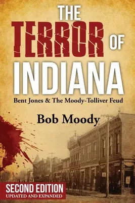 Der Schrecken von Indiana: Bent Jones und die Moody-Tolliver-Fehde Zweite Auflage - The Terror of Indiana: Bent Jones & The Moody-Tolliver Feud Second Edition