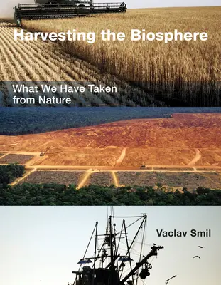 Die Ernte der Biosphäre: Was wir der Natur entnommen haben - Harvesting the Biosphere: What We Have Taken from Nature