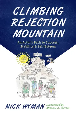 Den Berg der Ablehnung erklimmen: Der Weg eines Schauspielers zu Erfolg, Stabilität und Selbstwertgefühl - Climbing Rejection Mountain: An Actor's Path to Success, Stability, and Self-Esteem