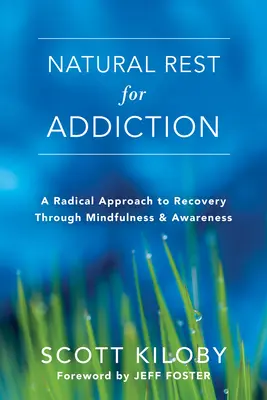 Natürliche Ruhe für Suchtkranke: Ein radikaler Ansatz zur Genesung durch Achtsamkeit und Bewusstheit - Natural Rest for Addiction: A Radical Approach to Recovery Through Mindfulness and Awareness