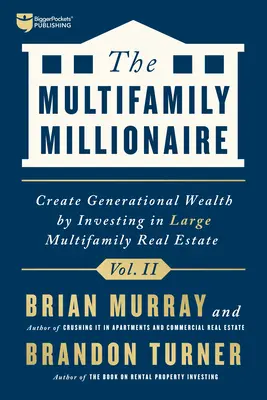 Der Multifamilien-Millionär, Band II: Schaffen Sie Wohlstand für Generationen durch Investitionen in große Mehrfamilienhäuser - The Multifamily Millionaire, Volume II: Create Generational Wealth by Investing in Large Multifamily Real Estate