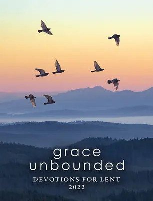 Unbegrenzte Gnade: Andachten für die Fastenzeit 2022 - Grace Unbounded: Devotions for Lent 2022