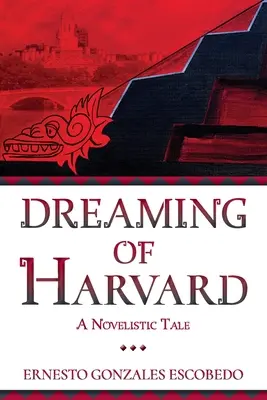 Träumen von Harvard: Eine romanhafte Erzählung - Dreaming of Harvard: A Novelistic Tale