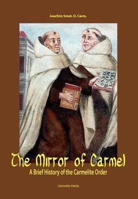 Der Spiegel des Karmel: Eine kurze Geschichte des Karmeliterordens - The Mirror of Carmel: A Brief History of the Carmelite Order