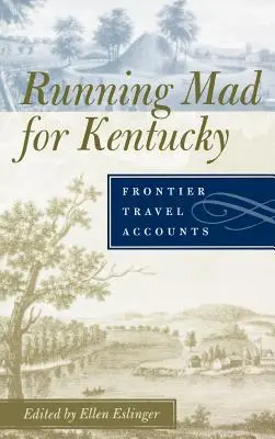 Verrückt nach Kentucky: Reiseberichte von Grenzgängern - Running Mad for Kentucky: Frontier Travel Accounts