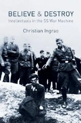 Believe and Destroy: Intellektuelle in der SS-Kriegsmaschine - Believe and Destroy: Intellectuals in the SS War Machine