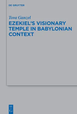 Hesekiels visionärer Tempel im babylonischen Kontext - Ezekiel's Visionary Temple in Babylonian Context