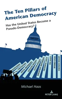 Die zehn Säulen der amerikanischen Demokratie: Sind die Vereinigten Staaten zu einer Pseudo-Demokratie geworden? - The Ten Pillars of American Democracy: Has the United States Become a Pseudo-Democracy?