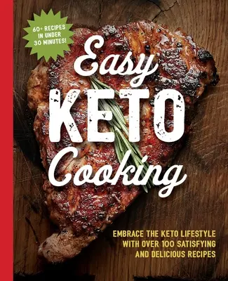 Das Easy Keto Cooking Kochbuch: Der Keto-Lebensstil mit über 100 leckeren und befriedigenden Rezepten - The Easy Keto Cooking Cookbook: Embrace the Keto Lifestyle with Over 100 Satisfying and Delicious Recipes