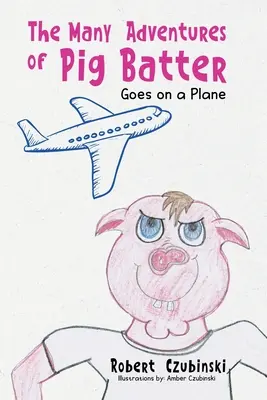 Die vielen Abenteuer von Pig Batter: Geht auf ein Flugzeug - The Many Adventures of Pig Batter: Goes on a Plane