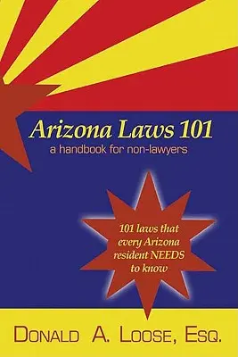 Arizona Laws 101: Ein Handbuch für Nicht-Juristen - Arizona Laws 101: A Handbook for Non-Lawyers