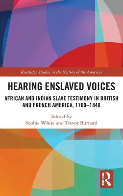 Die Stimmen der Versklavten hören: Zeugnisse afrikanischer und indianischer Sklaven im britischen und französischen Amerika, 1700-1848 - Hearing Enslaved Voices: African and Indian Slave Testimony in British and French America, 1700-1848