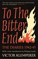 Bis zum bitteren Ende - Die Tagebücher von Victor Klemperer 1942-45 - To The Bitter End - The Diaries of Victor Klemperer 1942-45