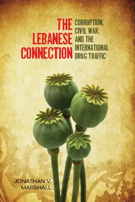 Die libanesische Verbindung: Korruption, Bürgerkrieg und der internationale Drogenhandel - The Lebanese Connection: Corruption, Civil War, and the International Drug Traffic