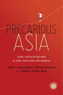Prekäres Asien: Globaler Kapitalismus und Arbeit in Japan, Südkorea und Indonesien - Precarious Asia: Global Capitalism and Work in Japan, South Korea, and Indonesia