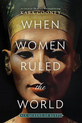 Als Frauen die Welt regierten: Sechs Königinnen von Ägypten - When Women Ruled the World: Six Queens of Egypt