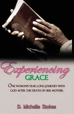 Die Erfahrung der Gnade: Die jahrelange Reise einer Frau mit Gott nach dem Tod ihrer Mutter - Experiencing Grace: One Woman's Year Long Journey with God After the Death of Her Mother