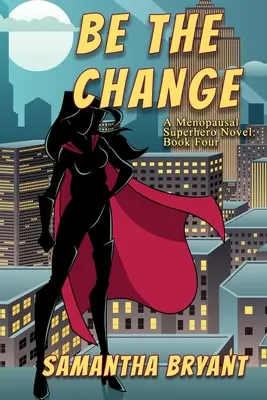 Sei die Veränderung: Ein Roman über Superhelden in den Wechseljahren - Be the Change: A Menopausal Superheroes Novel