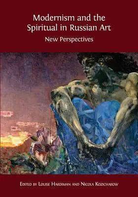 Modernismus und das Spirituelle in der russischen Kunst: Neue Perspektiven - Modernism and the Spiritual in Russian Art: New Perspectives