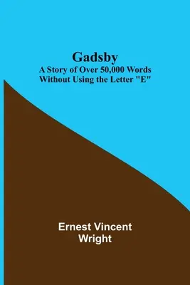 Gadsby: Eine Geschichte mit über 50.000 Wörtern, ohne den Buchstaben E zu verwenden - Gadsby: A Story of Over 50,000 Words Without Using the Letter E