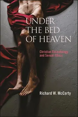Unter dem Bett des Himmels: Christliche Eschatologie und Sexualethik - Under the Bed of Heaven: Christian Eschatology and Sexual Ethics