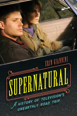 Supernatural: Eine Geschichte der unheimlichen Reise des Fernsehens - Supernatural: A History of Television's Unearthly Road Trip