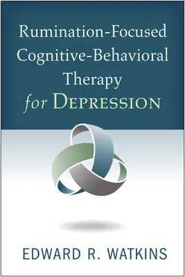 Rumination-Focused Cognitive-Behavioral Therapy bei Depressionen - Rumination-Focused Cognitive-Behavioral Therapy for Depression
