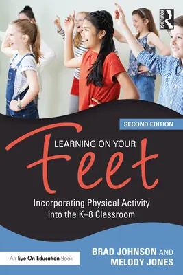 Lernen auf den Beinen: Körperliche Aktivität in den K-8-Unterricht einbinden - Learning on Your Feet: Incorporating Physical Activity into the K-8 Classroom