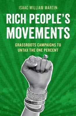 Rich People's Movements: Grassroots-Kampagnen zur Entsteuerung des einen Prozents - Rich People's Movements: Grassroots Campaigns to Untax the One Percent