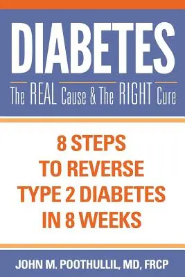Diabetes: Die wahre Ursache und die richtige Heilung: 8 Schritte zur Umkehrung von Typ-2-Diabetes in 8 Wochen - Diabetes: The Real Cause and the Right Cure: 8 Steps to Reverse Type 2 Diabetes in 8 Weeks