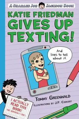 Katie Friedman gibt das Simsen auf! (und lebt, um davon zu erzählen.): Ein Charlie-Joe-Jackson-Buch - Katie Friedman Gives Up Texting! (and Lives to Tell about It.): A Charlie Joe Jackson Book