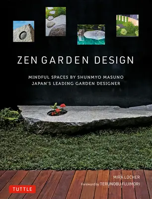 Zen-Gartengestaltung: Achtsame Räume von Shunmyo Masuno - Japans führendem Gartendesigner - Zen Garden Design: Mindful Spaces by Shunmyo Masuno - Japan's Leading Garden Designer