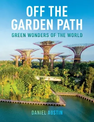 Abseits des Gartenpfads: Die grünen Wunder der Welt - Off the Garden Path: Green Wonders of the World