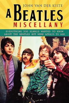 Beatles Miscellany: Alles, was Sie schon immer über die Beatles wissen wollten, aber nicht zu fragen wagten - A Beatles Miscellany: Everything You Always Wanted to Know about the Beatles But Were Afraid to Ask