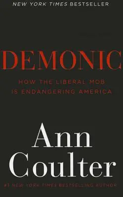 Dämonisch: Wie die liberale Mafia Amerika bedroht - Demonic: How the Liberal Mob Is Endangering America