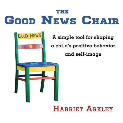 Der Good News Chair: Ein einfaches Instrument zur Förderung des positiven Verhaltens und Selbstbildes von Kindern - The Good News Chair: A Simple Tool for Shaping a Child's Positive Behavior & Self-Image
