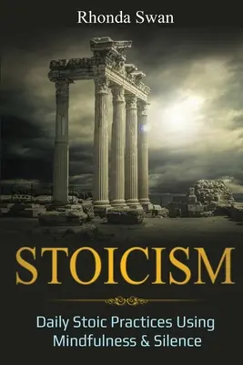 Stoizismus: Tägliche stoische Praktiken mit Achtsamkeit und Stille - Stoicism: Daily Stoic Practices Using Mindfulness & Silence