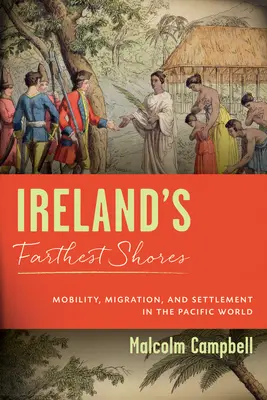 Irlands entfernteste Ufer: Mobilität, Migration und Besiedlung in der pazifischen Welt - Ireland's Farthest Shores: Mobility, Migration, and Settlement in the Pacific World