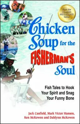 Hühnersuppe für die Fischerseele: Fischgeschichten, die den Geist anstecken und die Lachmuskeln anregen - Chicken Soup for the Fisherman's Soul: Fish Tales to Hook Your Spirit and Snag Your Funny Bone