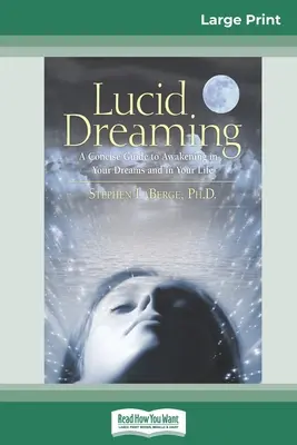 Luzides Träumen: Ein prägnanter Leitfaden für das Erwachen in Ihren Träumen und in Ihrem Leben (16pt Large Print Edition) - Lucid Dreaming: A Concise Guide to Awakening in Your Dreams and in Your Life (16pt Large Print Edition)