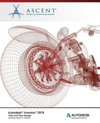 Autodesk Inventor 2018 Rohrleitungsbau: Autodesk Authorized Publisher - Autodesk Inventor 2018 Tube and Pipe Design: Autodesk Authorized Publisher