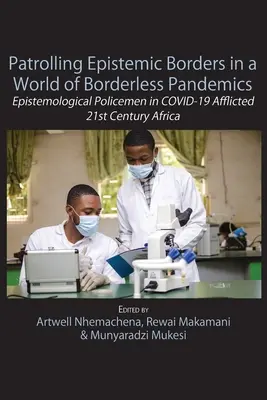 Die Patrouille der epistemischen Grenzen in einer Welt der grenzenlosen Pandemien: Epistemologische Polizisten im COVID-19-belasteten Afrika des 21. - Patrolling Epistemic Borders in a World of Borderless Pandemics: Epistemological Policemen in COVID-19 Afflicted 21st Century Africa